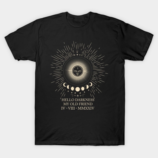 Hello Darkness My Old Friend Total Eclipse April 8th 2024 T-Shirt by ttao4164